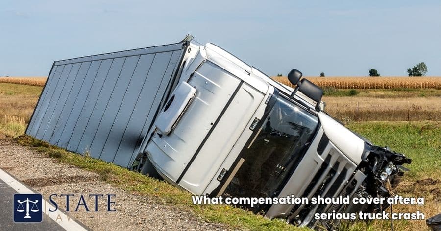 What compensation should cover after a serious truck crash