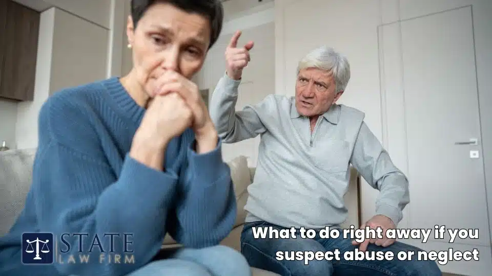 What to do right away if you suspect abuse or neglect